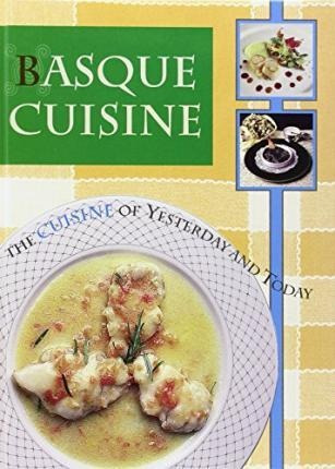 Basque Cuisine : The Cuisine Of Yesterday And Today - 