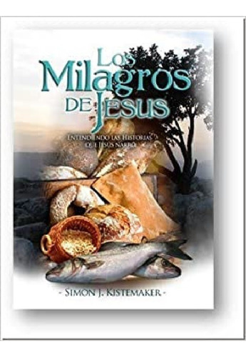 Milagros De Jesus, Simon J. Kistemaker, de Simon J. Kistemaker. Editorial Berea en español