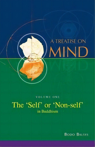 The 'self' Or 'non-self' In Buddhism (vol. 1 Of A Treatise On Mind), De Bodo Balsys. Editorial Universal Dharma, Tapa Blanda En Inglés