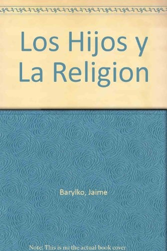 Los Hijos Y La Religion. - Jaime Barylko