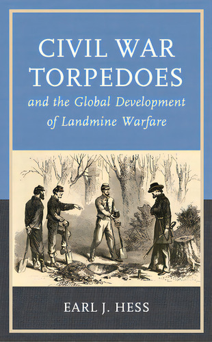 Civil War Torpedoes And The Global Development Of Landmine Warfare, De Hess, Earl J.. Editorial Rowman & Littlefield, Tapa Blanda En Inglés