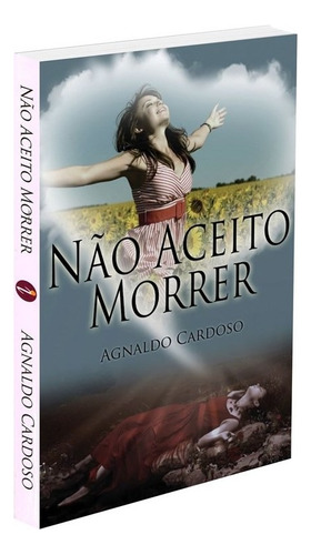 Não Aceito Morrer: Não Aplica, de : Agnaldo Cardoso. Série Não aplica, vol. Não Aplica. Editora ITAPUA, capa mole, edição não aplica em português, 2012
