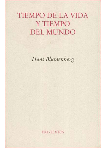 Tiempo De La Vida Y Tiempo Del Mundo, Hans Blumenberg 