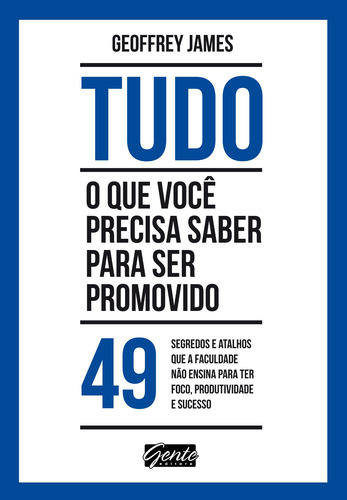 Tudo o que você precisa saber para ser promovido, de James, Geoffrey. Editorial Editora Gente Livraria e Editora Ltda., capa mole em português, 2015