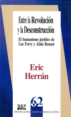 Entre La Revolución Y La Desconstrucción. El Humanismo Jurídico De Luc Ferry Y Alain Renaut, De Eric Herrán. Editorial Fontamara, Tapa Blanda En Español, 1999