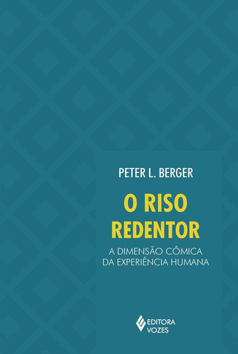 Riso Redentor A Dimensão Cômica Da Experiência Humana: Riso Redentor A Dimensão Cômica Da Experiência Humana, De Berger, Peter L.. Editora Vozes, Capa Mole, Edição 1 Em Português