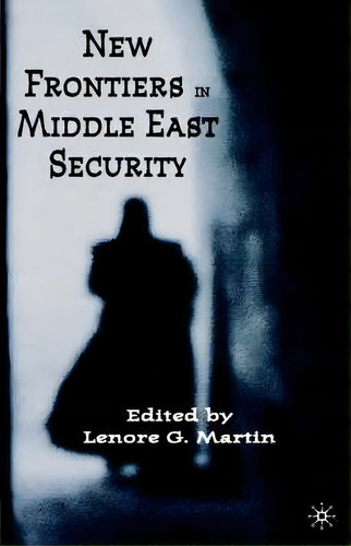 New Frontiers In Middle East Security, De L. Martin. Editorial Palgrave Usa, Tapa Blanda En Inglés