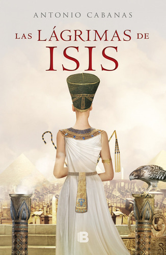Las lágrimas de Isis, de Cabanas, Antonio. Serie Histórica Editorial Ediciones B, tapa blanda en español, 2020