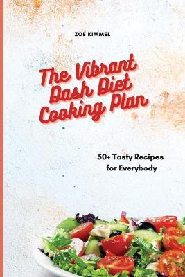 Libro The Vibrant Dash Diet Cooking Plan : 50+ Tasty Reci...