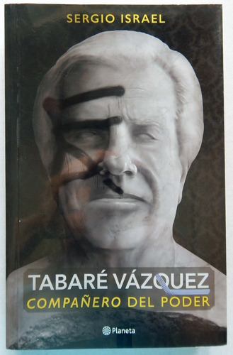 Tabaré Vázquez Compañero Del Poder - Sergio Israel