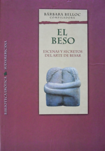 ** El Beso : Escenas Y Secretos Del Arte De Besar ** Belloc