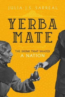Libro Yerba Mate : The Drink That Shaped A Nation - Julia...