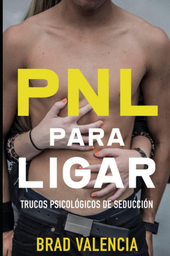 Libro: Pnl Para Ligar: Trucos Psicológicos De Seducción (pnl