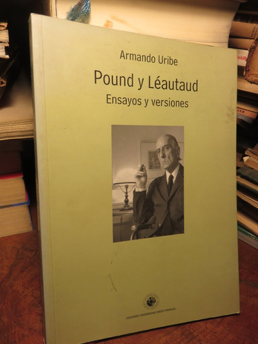 Armando Uribe - Pound Y Leautaud. Ensayos Y Versiones.