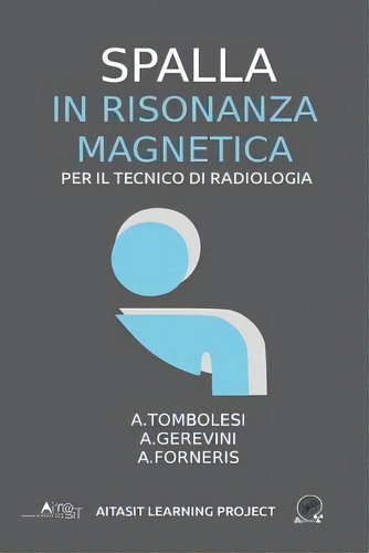 Spalla In Risonanza Magnetica : Per Il Tecnico Di Radiologia, De Alan Gerevini. Editorial Createspace Independent Publishing Platform, Tapa Blanda En Italiano