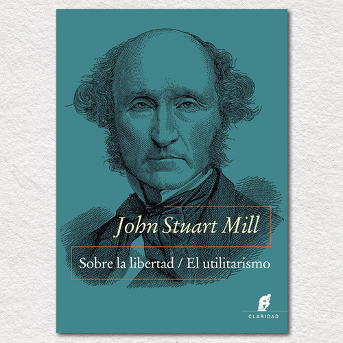 Sobre La Libertad / El Utilitarismo - John Stuart Mill (cla)