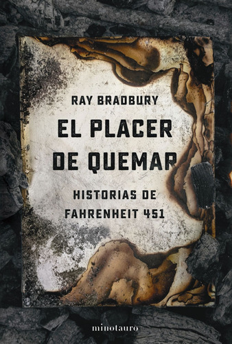 El placer de quemar: histórias de Fahrenheit 451, de Bradbury, Ray. Serie Biblioteca Ray Bradbury (Minot Editorial Minotauro México, tapa blanda en español, 2021