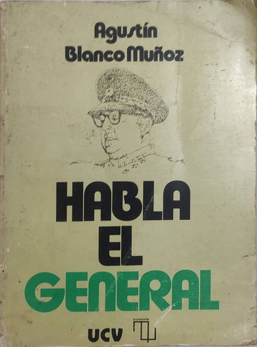 Habla El General (agustín Blanco Muñoz)