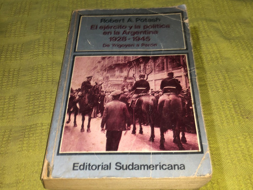 El Ejercito Y La Politica En La Argentina 1928-1945 - Potash