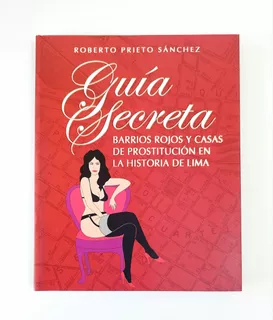 Guía Secreta Barrios Rojos Y Prostitución Historia De Lima