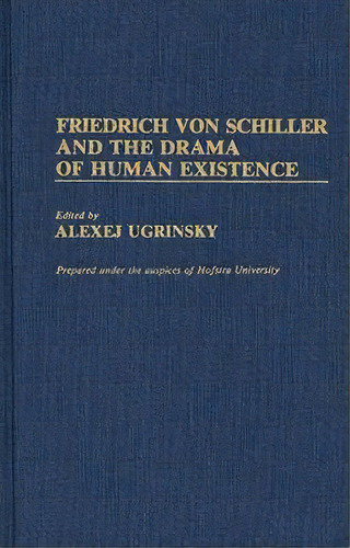 Friedrich Von Schiller And The Drama Of Human Existence, De Alexej Ugrinsky. Editorial Abc Clio, Tapa Dura En Inglés