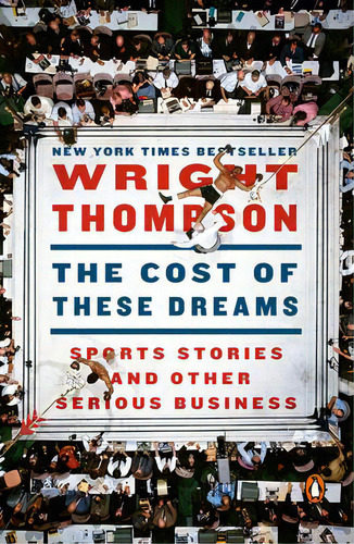The Cost Of These Dreams : Sports Stories And Other Serious Business, De Wright Thompson. Editorial Penguin Books, Tapa Blanda En Inglés