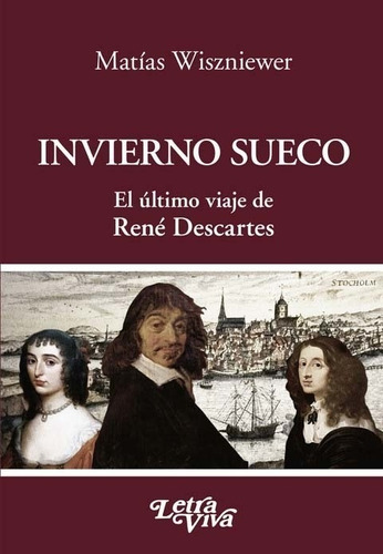 Invierno Sueco. El Ultimo Viaje De Rene Descartes.wiszniewer