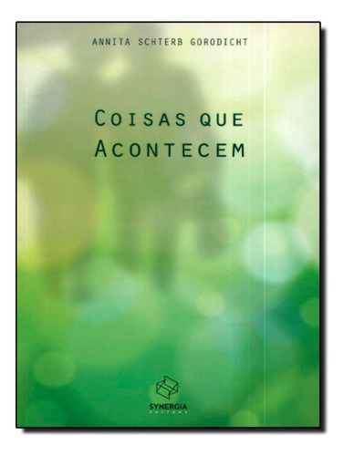 Coisas Que Acontecem: Coisas Que Acontecem, De Schterb Gorodich,  Annita. Editora Synergia, Capa Mole, Edição 1 Em Português, 2010