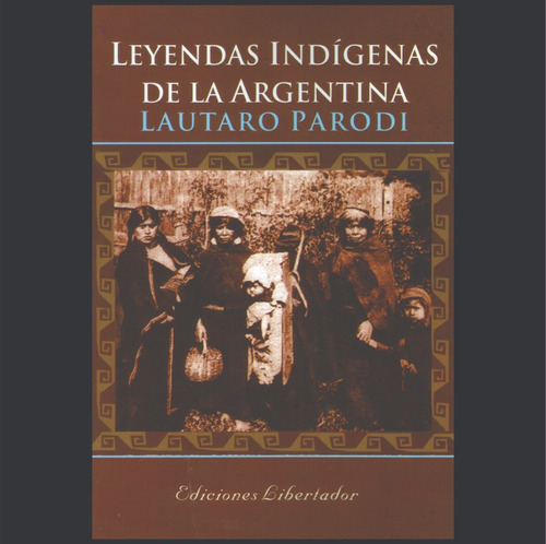 Leyendas Indígenas De La Argentina - Lautaro Parodi Libro