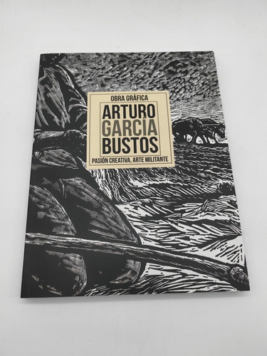 Arturo García Bustos Pasión Creativa Arte Militante.
