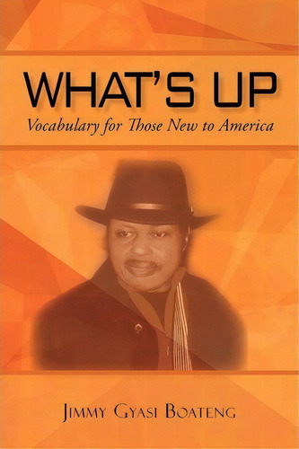 What's Up, De Jimmy Gyasi Boateng. Editorial Iuniverse, Tapa Blanda En Inglés