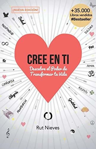 Cree En Ti: Descubre El Poder De Transformar Tu Vida: Volume