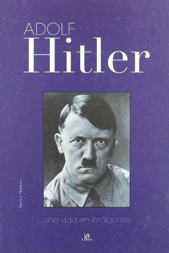 Adolf Hitler Una Vida En Imagenes (cartone) - Martinez Mari