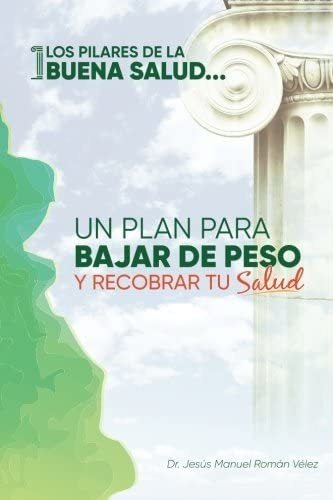 Libro: Los Pilares De La Buena Salud: Un Plan Para Bajar De