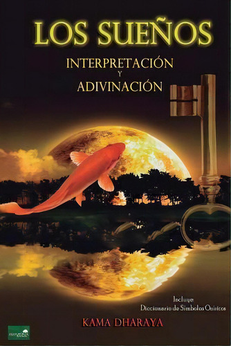 Los Sue Os : Interpretaci N Y Adivinaci N, De Kama Dharaya. Editorial Createspace Independent Publishing Platform, Tapa Blanda En Español