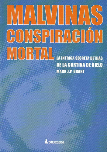 Malvinas. Conspiracion Mortal, De Grant, Mark, J.p.. Editorial Corregidor, Tapa Tapa Blanda En Español