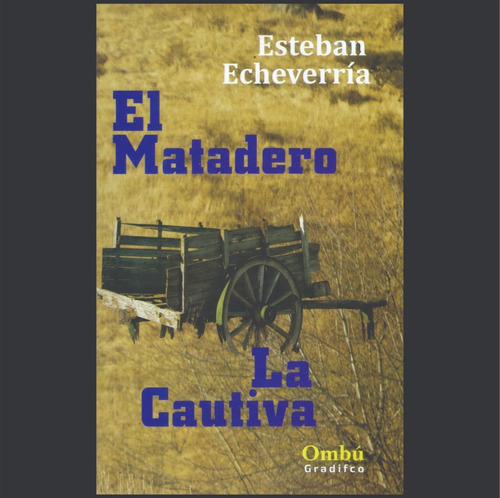Esteban Echeverría - El Matadero | La Cautiva - Libro Nuevo 