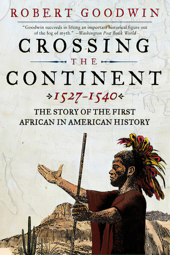 Crossing The Continent 1527-1540: The Story Of The First African In American History, De Goodwin, Robert. Editorial Harpercollins, Tapa Blanda En Inglés