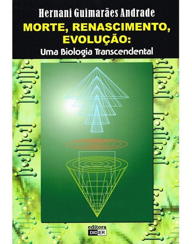 Morte, Renascimento, Evolução: Uma Biologia Transcendental, De : Hernani Guimarães Andrade., Vol. Não Aplica. Editora Didier, Capa Mole Em Português, 2002