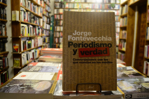 Periodismo Y Verdad. Jorge Fontevecchia.