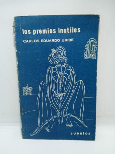 Los Premios Inútiles - Carlos Eduardo Uribe - Cuento 