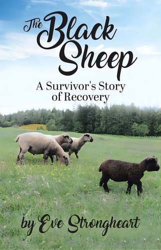 The Black Sheep: A Survivor's Story Of Recovery, De Strongheart, Eve., Vol. 1. Editorial Tellwell Talent, Tapa Blanda En Inglés