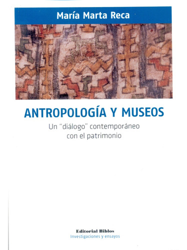 Antropologia Y Museos. Un Dialogo Contemporaneo Con El Patri