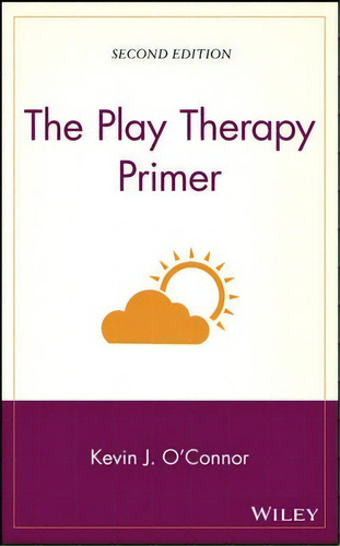 The Play Therapy Primer, De Kevin J. O'nor. Editorial John Wiley Sons Inc, Tapa Dura En Inglés