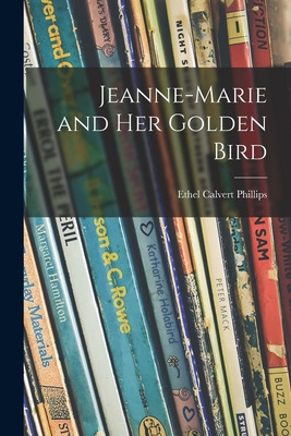 Libro Jeanne-marie And Her Golden Bird - Phillips, Ethel ...