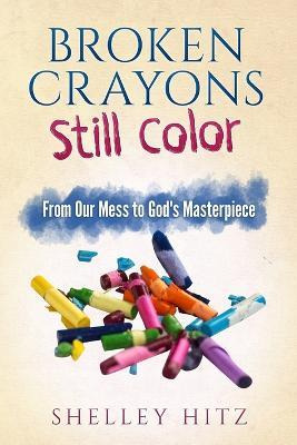 Libro Broken Crayons Still Color : From Our Mess To God's...