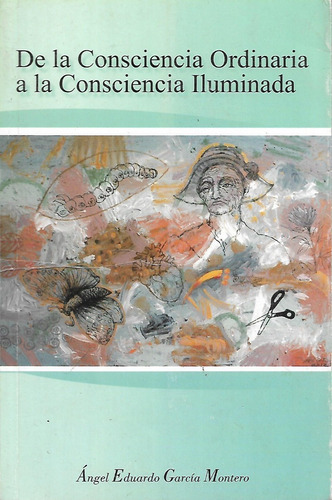 De La Consciencia Ordinaria A La Consc...,álgel García, Wl.