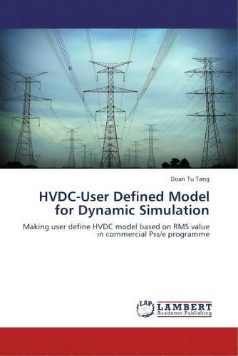 Hvdc-user Defined Model For Dynamic Simulation, De Doan Tu Tang. Editorial Lap Lambert Academic Publishing, Tapa Blanda En Inglés