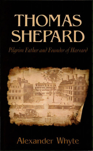 Thomas Shepard, Pilgrim Father And Founder Of Harvard, De Whyte, Alexander. Editorial Reformation Heritage Books, Tapa Blanda En Inglés