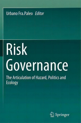 Risk Governance : The Articulation Of Hazard, Politics And Ecology, De Urbano Fra.paleo., Vol. 1. Editorial Springer, Tapa Blanda En Inglés
